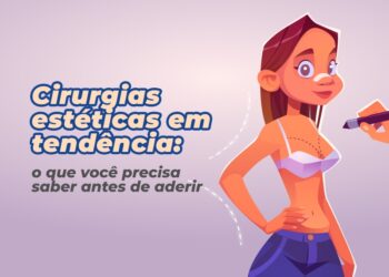 Cirurgias estéticas em tendência: o que você precisa saber antes de aderir