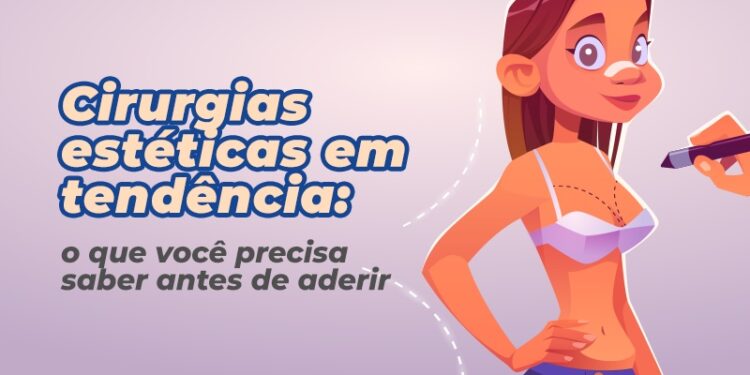 Cirurgias estéticas em tendência: o que você precisa saber antes de aderir
